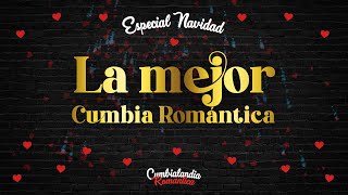 CUMBIA ROMANTICA  ESPECIAL NAVIDAD [upl. by Elmo]