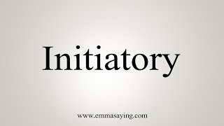 How To Say Initiatory [upl. by Livvie90]