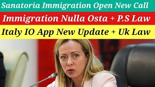 Italy Sanatoria Immigration Open New Call Big News  Immigration Nulla Osta PS New Update  IO App [upl. by Nnainot]