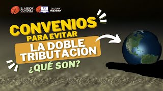 ¿Qué son los CONVENIOS PARA EVITAR LA DOBLE TRIBUTACIÓN l Tips Tributarios [upl. by Stevenson]