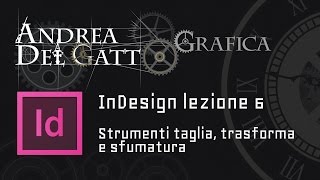 Tutorial base su InDesign parte 6  Strumenti taglia trasforma e sfumatura [upl. by Elenore]