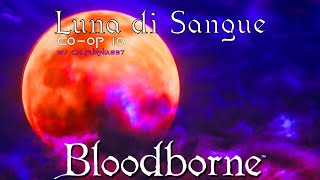 Luna di Sangue  Bloodborne Coop wCalpurnia897 10 [upl. by Esinaej]