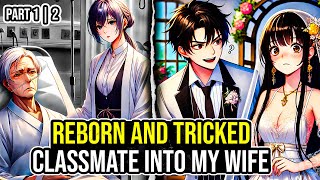 I Reborn and Tricked My Beautiful Classmate Into Becoming My Wife Part 12 [upl. by Pros]