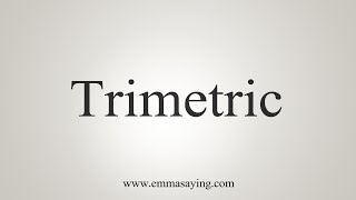 How To Say Trimetric [upl. by Gninnahc642]