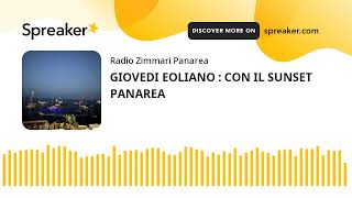 GIOVEDI EOLIANO  CON IL SUNSET PANAREA creato con Spreaker [upl. by Nnylsoj]