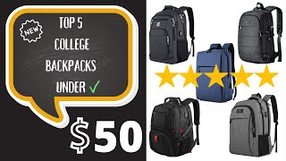 Top 5 College Backpacks  UNDER 50 Review [upl. by Eitsyrhc517]