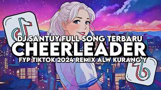 DJ CHEERLEADER SANTUY TIKTOK VIRAL FYP TERBARU 2024 REMIX ALW KURANG Y [upl. by Mlehliw417]