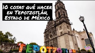 Tepotzotlán Pueblo Mágico 10 cosas que hacer durante tu visita [upl. by Milicent]