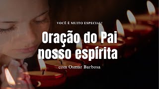 Oração do Pai nosso espírita com Osmar Barbosa [upl. by Arabelle]