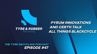 The Tyre Recycling Podcast  Episode 47  Pyrum Innovations and CERTH Talk All Things Blackcycle [upl. by Rochette]