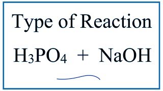 Type of Reaction for H3PO4  NaOH  Na3PO4  H2O [upl. by Zalucki499]