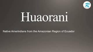 How to pronounce Huaorani [upl. by Htiekel]