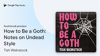 How to Be a Goth Notes on Undead Style by Tish Weinstock · Audiobook preview [upl. by Aley]