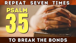 Psalm 35 Prayer To Break The Bonds [upl. by Misab]