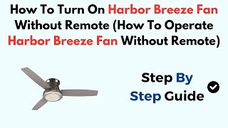 How To Turn On Harbor Breeze Fan Without Remote How To Operate Harbor Breeze Fan Without Remote [upl. by Afinom993]