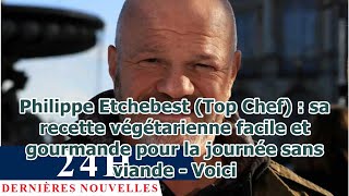 Philippe Etchebest Top Chef  sa recette végétarienne facile et gourmande pour la journée san [upl. by Moon316]