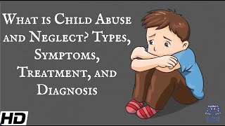 What Is Child Abuse and Neglect Types Symptoms Treatment and Diagnosis [upl. by Cobb]