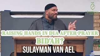 Is raising hands in Dua after prayer Bidah  Dr Sulayman Van Ael [upl. by Rawdin]