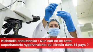 Klebsiella pneumoniae  Que saiton de cette superbactérie hypervirulente qui circule dans 16 pays [upl. by Solokin]