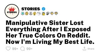 Manipulative Sister Lost Everything After I Exposed Her True Colors On Reddit Now Im Living My [upl. by Pachton]