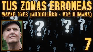 Tus zonas erróneas Wayne Dyer  Parte 7 Audiolibro  Voz Humana [upl. by Llemor]