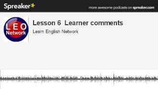 Lesson 6 Learner comments [upl. by Nivanod505]