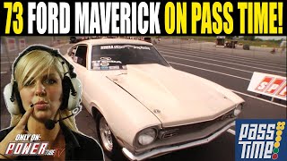 PASS TIME  Insane 73 Ford Maverick On Pass Time [upl. by Fawn]