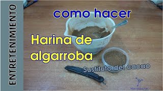 Como hacer Harina de Algarroba Sustituto del cacao [upl. by Kalman537]