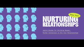 Nurturing Relationships  Jewish Wisdom for Building Deeper Richer Connection in All Relationships [upl. by Purdum]