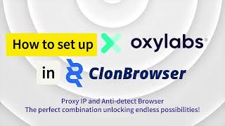 Unleash Your Browsing Potential Using Oxylabs Proxy Service in ClonBrowser [upl. by Eryt]