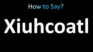 How to Pronounce Xiuhcoatl [upl. by Whiteley]