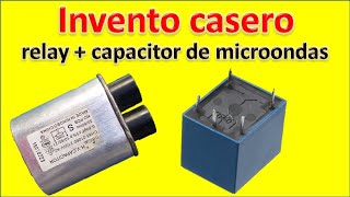 INVENTO CASERO usando un CAPACITOR DE MICROONDAS y un relay [upl. by Leon]