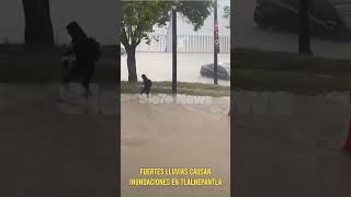 FUERTES LLUVIAS CAUSAN INUNDACIONES EN TLALNEPANTLA EDOMEX [upl. by Elletnahs678]