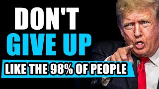 Trump The Most Powerful Motivational Speech EVER  98 of People Give Up [upl. by Zadack]