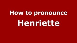 How to Pronounce Henriette  PronounceNamescom [upl. by Anerual]