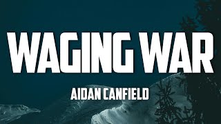 Aidan Canfield  Waging War Lyrics [upl. by Iorgo]