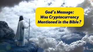 Gods Message Was Cryptocurrency Mentioned in the Bible [upl. by Gabriel777]