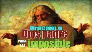 ORACIÓN A DIOS PADRE PARA LO IMPOSIBLE [upl. by Ericksen]