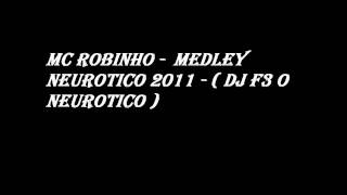 Mc Robinho  Medley Neurotico 2011   DJ F3 O NEUROTICO [upl. by Haleehs]