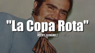 LA COPA ROTA  Vicente Fernández LETRA [upl. by Llerrod]