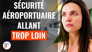 Sécurité Aéroportuaire Allant Trop Loin  DramatizeMeFrance [upl. by Enyawed]