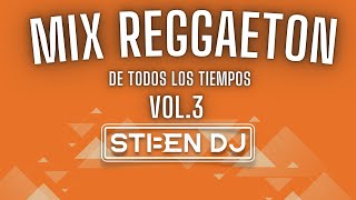 MIX REGGAETON DE TODOS LOS TIEMPOS🎶VOL3 by STIBENDJ 🎛🔥 [upl. by Tanitansy]