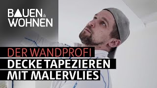 Decke tapezieren mit Malervlies  der Wandprofi zeigt wie es geht [upl. by Sanson509]