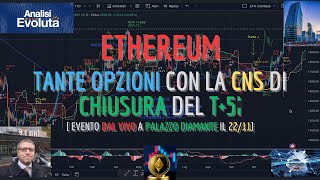 ETHEREUM  Analisi Evoluta del 201123  Tante opzioni con la CNS di chiusura del T5i [upl. by Eelinej]