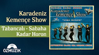 Karadeniz Kemençe Show  Tabancalı  Sabaha Kadar Horon Full Album [upl. by Borer482]