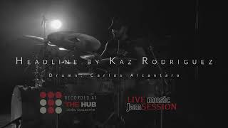 Kaz Rodriguez Headline by Carlos Alcantara THE HUB  Live music Jam Session 02 [upl. by Otilopih839]