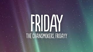 The Chainsmokers Fridayy  Friday Lyrics [upl. by Laurinda]