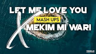 Let Me Love You X Mekim Mi Wari MASH UPS2023 [upl. by Boggs345]