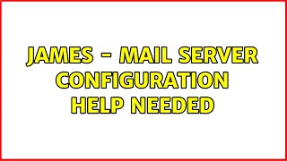 James  mail server configuration help needed [upl. by Nnylav]