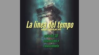 Episodio 38 umanesimo e rinascimento [upl. by Derwon149]